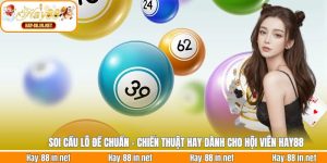 Soi Cầu Lô Đề Chuẩn - Chiến Thuật Hay Dành Cho Hội Viên Hay88