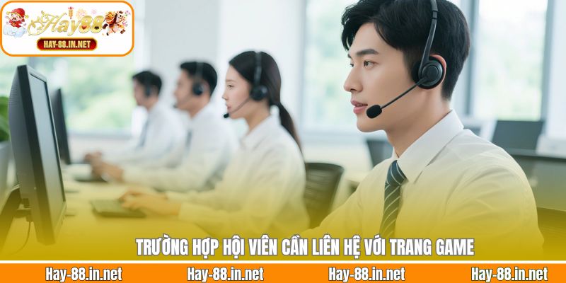 Trường hợp hội viên cần liên hệ với trang game